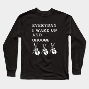 Everyday i Wake up and Choose Violins, Funny violin Long Sleeve T-Shirt